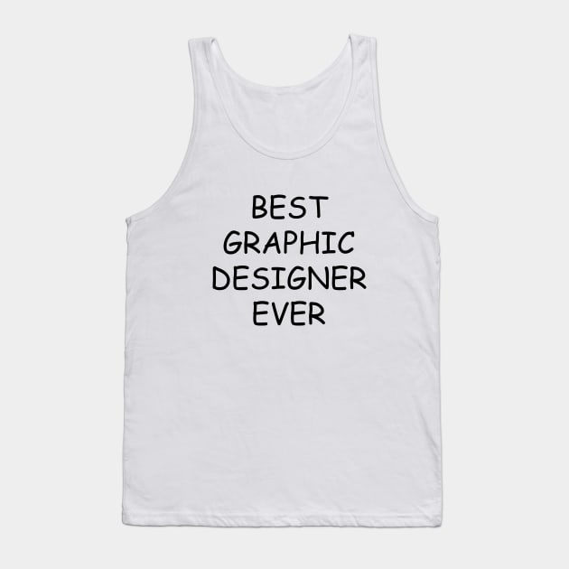 Best Graphic Designer Ever T-Shirt Tank Top by dumbshirts